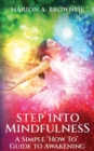 Image for Step into Mindfulness : A Simple &quot;How To&quot; Guide to Awakening