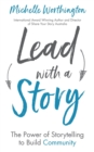 Image for Lead With a Story : The Power of Storytelling to Build Community