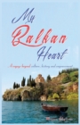 Image for My Balkan Heart : A voyage beyond culture, history and empowerment