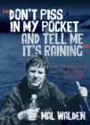 Image for Don&#39;t piss in my pocket and tell me it&#39;s raining