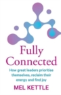 Image for Fully Connected : How great leaders prioritise themselves, reclaim their energy and find joy