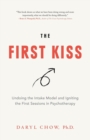 Image for The First Kiss : Undoing the Intake Model and Igniting First Sessions in Psychotherapy
