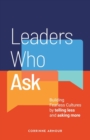 Image for Leaders Who Ask : Building Fearless Cultures by Telling Less and Asking More