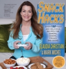 Image for Snack Hacks : Over 100 Fast And Delicious Recipes For Gamers, Coders, Freaks And Geeks