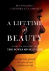 Image for A Lifetime of Beauty : A Journey to Self Love