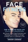 Image for Face Fitness : The 10 Minute Face Lift - My Proven Facial Yoga Exercises and Massage for a Firmer &amp; Younger Looking Face in 10 Minutes a Day