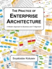 Image for The Practice of Enterprise Architecture : A Modern Approach to Business and IT Alignment