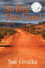 Image for So Big The Land : A True story about life in the outback