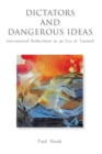 Image for Dictators and Dangerous Ideas : Uncensored Reflections in an Era of Turmoil