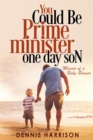 Image for You Could Be Prime Minister One Day Son : Memoir of a Baby-Boomer
