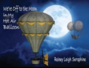 Image for We&#39;re Off to the Moon in my Hot Air Balloon
