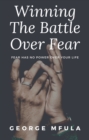 Image for Winning the Battle Over Fear: Fear Has No Power Over Your Life