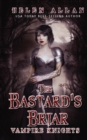 Image for The Bastard&#39;s Briar : Vampire Knights Book 3