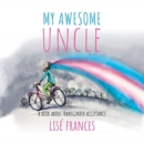 Image for My Awesome Uncle : A children&#39;s book about transgender acceptance