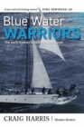 Image for Blue Water Warriors : The Early Sydney to Hobart Yacht Races