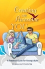 Image for Creating an Awesome You: A Practical Guide for Young Adults