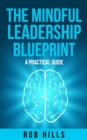 Image for The Mindful Leadership Blueprint : A Practical Guide