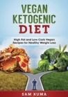 Image for Vegan Ketogenic Diet : High Fat and Low Carb Vegan Recipes for Weight Loss