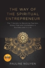 Image for The Way of the Spiritual Entrepreneur : The 7 Secrets to Becoming Fearless, Stress Free and Unshakable Inbusiness and in Life