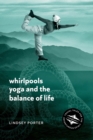 Image for Whirlpools, yoga and the balance of life  : travel tales for the adventurous spirit