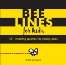 Image for Bee Lines for Kids: 101 inspiring quotes for young ones