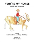 Image for You&#39;re My Horse : A Little Bob Adventure