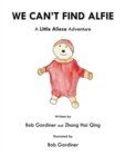 Image for We Can&#39;t Find Alfie : A Little Aliesa Adventure