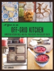 Image for A Year in an Off-Grid Kitchen : Homestead Kitchen Skills and Real Food Recipes for Resilient Health