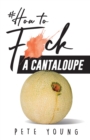 Image for How to Fuck a Cantaloupe