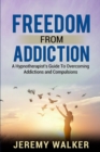 Image for Freedom From Addiction : A Hypnotherapist&#39;s Guide to Overcoming Addictions and Compulsions