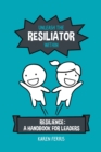 Image for Unleash the Resiliator Within : Resilience: A Handbook for Leaders
