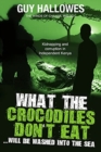 Image for What the Crocodiles Don&#39;t Eat : Will be washed to the sea