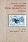 Image for Fantastic Folk and Fairy Tales of Ethnic Chinese Peoples - Book Three