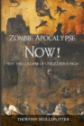 Image for Zombie Apocalypse Now! : Why the Collapse of Civilization is Nigh