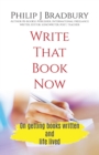 Image for Write That Book Now : On getting books written and life lived