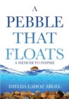 Image for A Pebble That Floats : A Memoir to Inspire