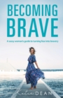 Image for Becoming Brave: A Sassy Woman&#39;s Guide To Turning Fear Into Bravery