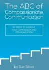 Image for The ABC of Compassionate Communication : 26 Steps to Improve your Compassion and Communication