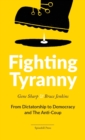 Image for Fighting Tyranny : From Dictatorship to Democracy &amp; The Anti-Coup