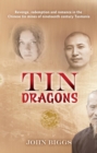 Image for Tin Dragons: Revenge, redemption and romance in the Chinese tin mines of nineteenth century Tasmania