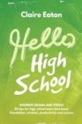 Image for Hello High School : Goodbye Drama and Stress, 85 tips for high school teens that boost friendships, mindset, productivity and success