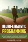 Image for Neurolinguistic Programming : Read People And Think Positively And Successfully Using NLP to Kill Negativity, Procrastination, Fear And Phobias (Body Language, Positive Psychology, Productivity)