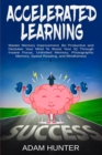 Image for Accelerated Learning : Master Memory Improvement, Be Productive and Declutter Your Mind To Boost Your IQ Through Insane Focus, Unlimited Memory, Photographic Memory, Speed Reading, and Mindfulness
