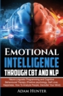 Image for Emotional Intelligence Through CBT and NLP : Neuro-Linguistic Programming and Cognitive Behavioural Therapy (Positive psychology, Self Love, Happiness, How To Analyze People, Declutter Your Mind)