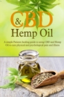 Image for CBD And Hemp Oil : A Simple Patient&#39;s Healing Guide To Using CBD And Hemp Oil To Cure Physical And Psychological Pain And Illness