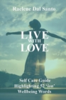Image for Live with Love : Self Care Guide Highlighting 52 &#39;ion&#39; Wellbeing Words