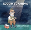 Image for Goodbye Grandpa : The Sympathy Gift Series