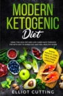 Image for Modern Ketogenic Diet : Using the High-Fat And Low-Carb Hack Through The Keto Diet To Shred Fat And Feel Healthy Again (Rapid Weight Loss, Meal Plans, Healthier Lifestyle)