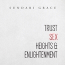 Image for Trust, Sex, Heights &amp; Enlightenment