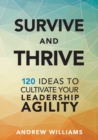 Image for Survive and Thrive : 120 Ideas to Cultivate Your Leadership Agility